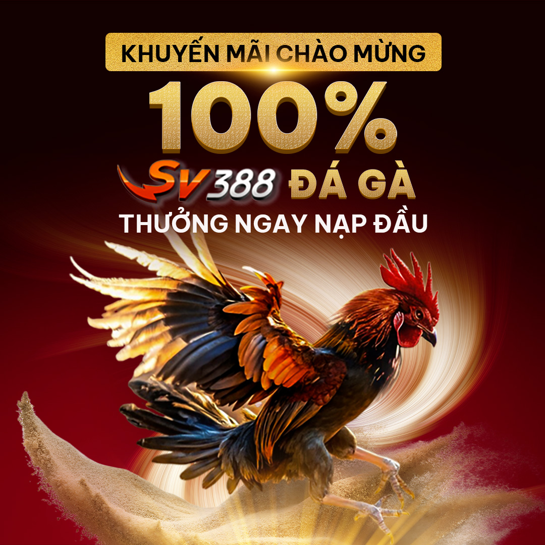 100% SV388 Đá Gà Thưởng Ngay Nạp Đầu