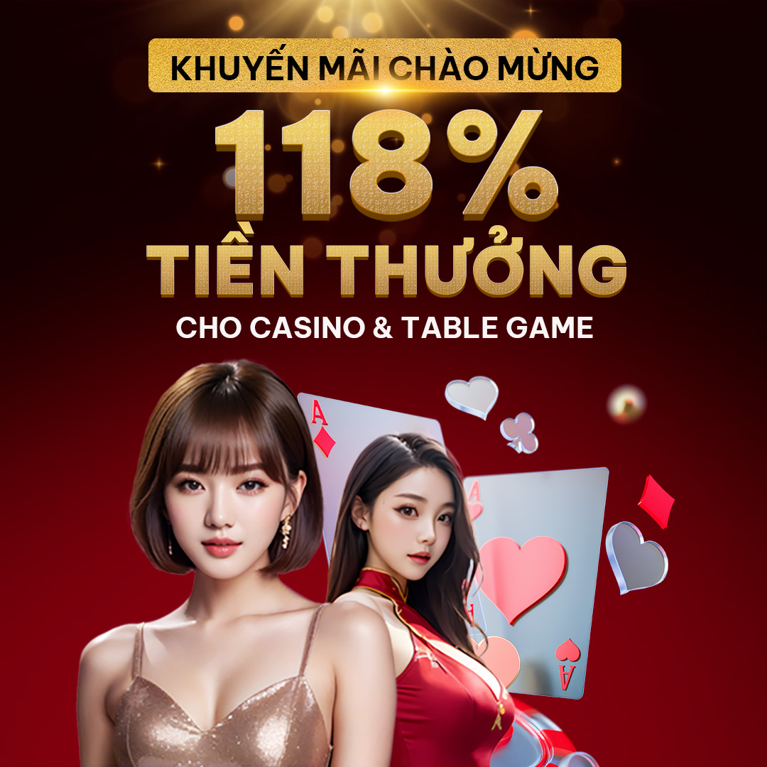 118% Tiền Thưởng Cho Casino & Table Game