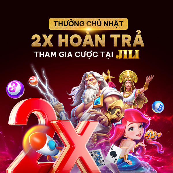 Thưởng Chủ Nhật 2X Hoàn Trả Tại Cược JILI