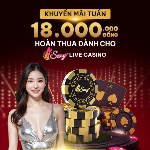 18.000đ Hoàn Thua Cho Sexy Live Casino