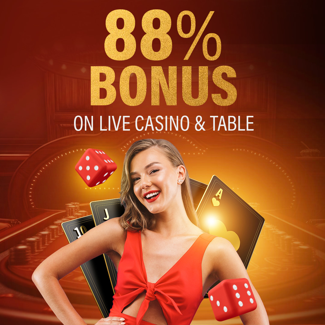 88% Bonus on Live Casino & Table